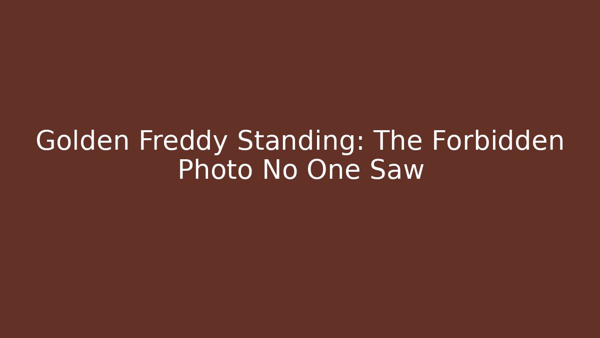 Golden Freddy Standing: The Forbidden Photo No One Saw