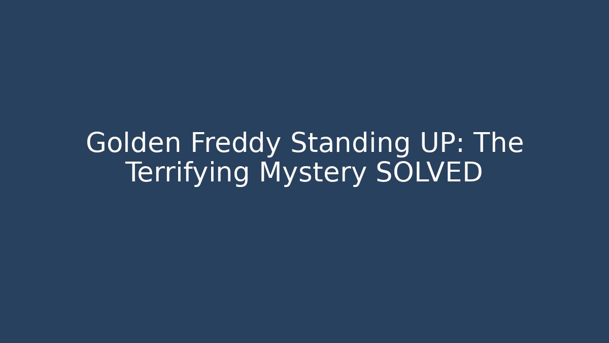 Golden Freddy Standing UP: The Terrifying Mystery SOLVED - Buddy Program