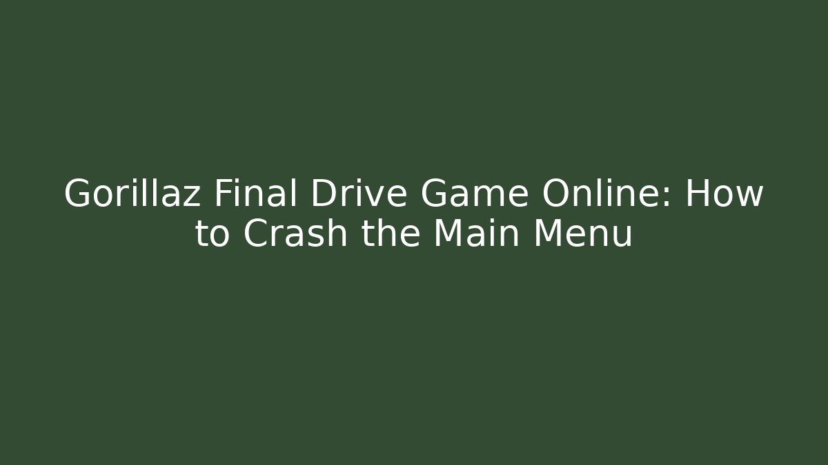 Gorillaz Final Drive Game Online: How to Crash the Main Menu