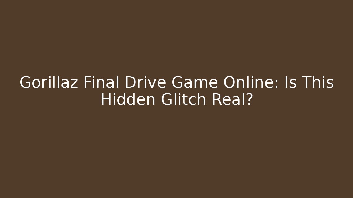 Gorillaz Final Drive Game Online: Is This Hidden Glitch Real?