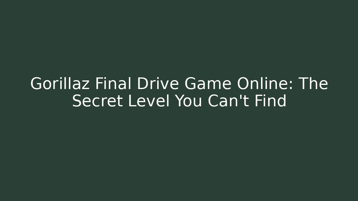 Gorillaz Final Drive Game Online: The Secret Level You Can’t Find