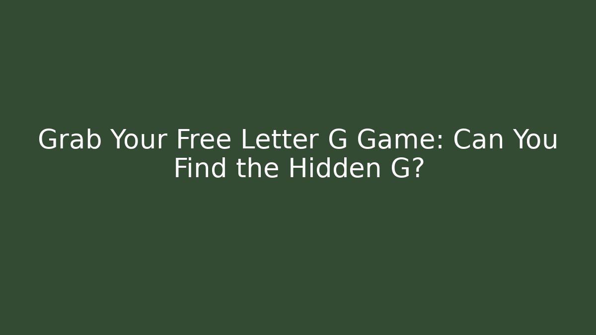 Grab Your Free Letter G Game: Can You Find the Hidden G?