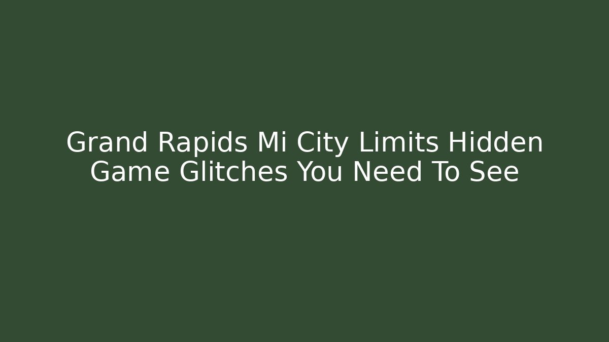 Grand Rapids Mi City Limits Hidden Game Glitches You Need To See