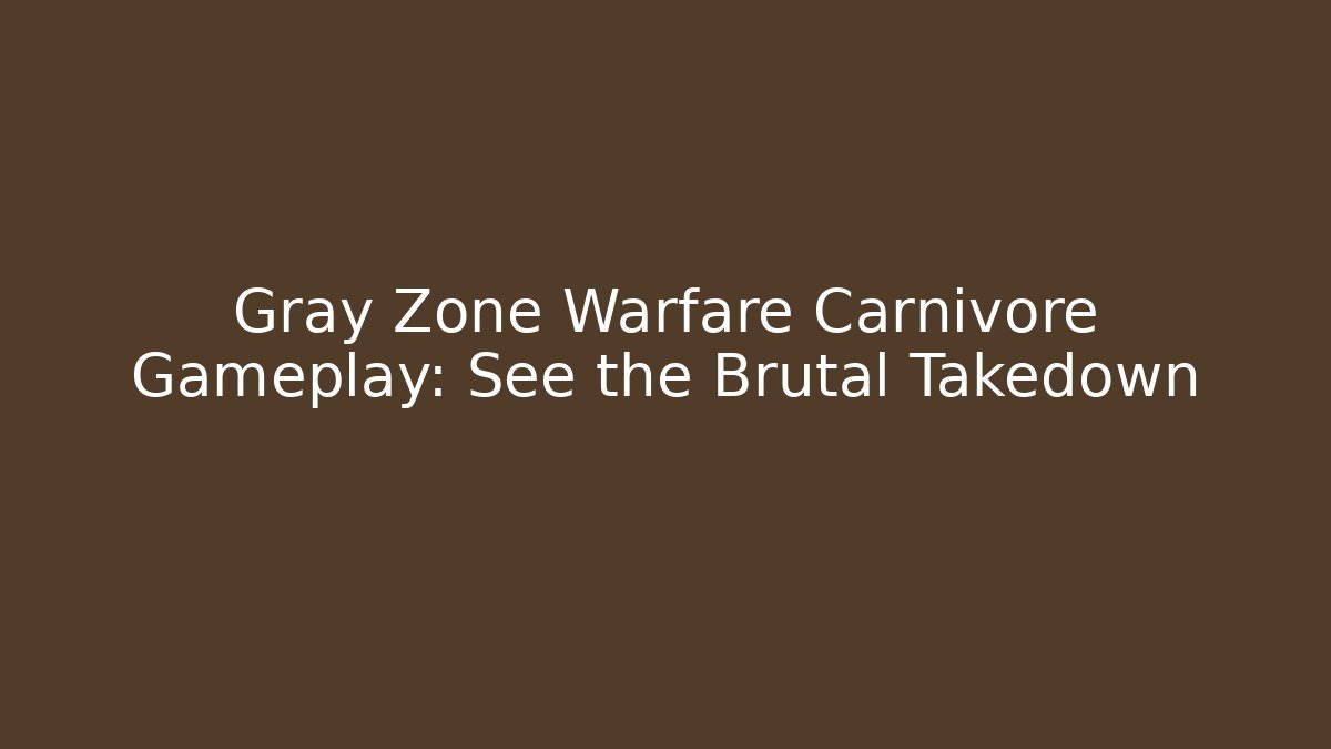Gray Zone Warfare Carnivore Gameplay: See the Brutal Takedown