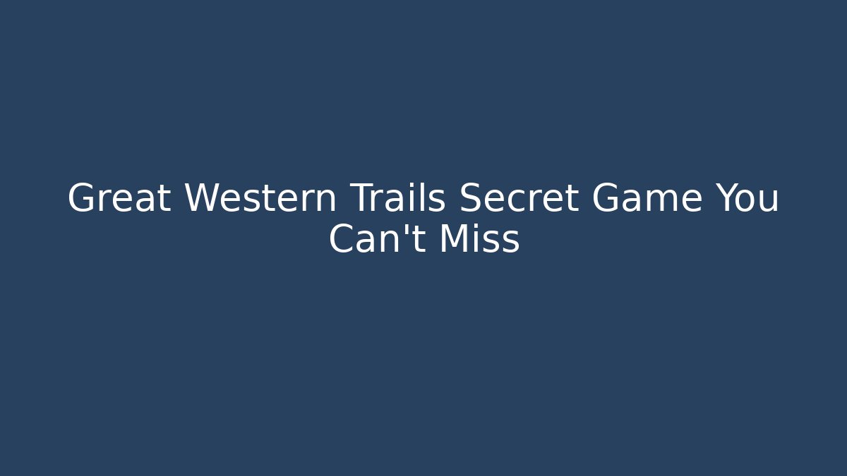 Great Western Trails Secret Game You Can't Miss