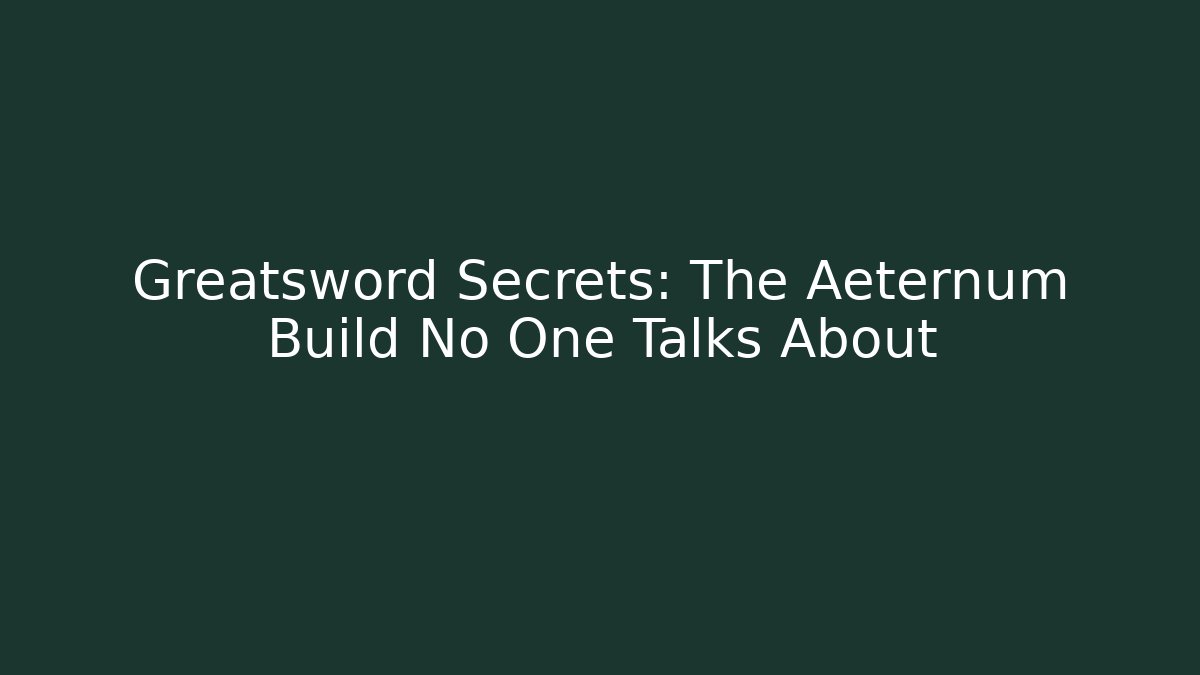 Greatsword Secrets: The Aeternum Build No One Talks About