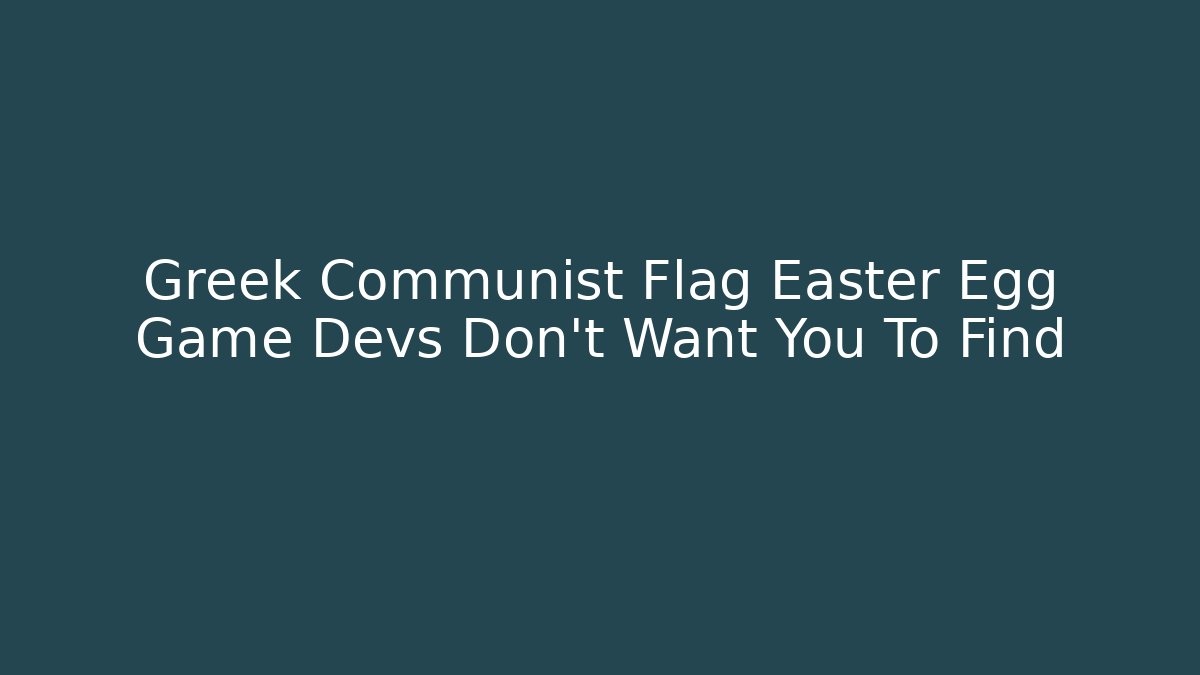 Greek Communist Flag Easter Egg Game Devs Don't Want You To Find