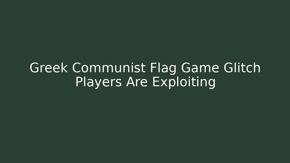Greek Communist Flag Game Glitch Players Are Exploiting - Buddy Program