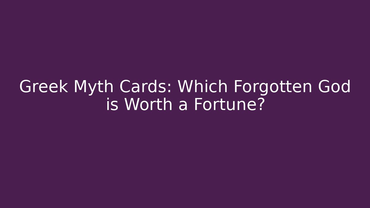 Greek Myth Cards: Which Forgotten God is Worth a Fortune?