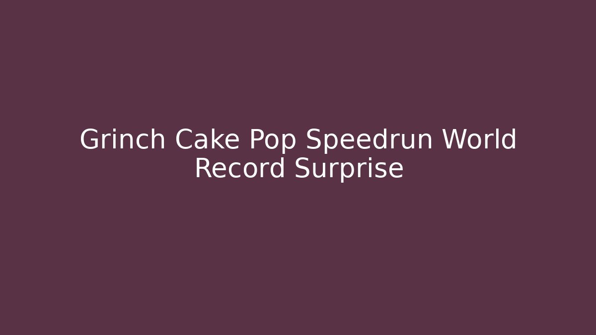 Grinch Cake Pop Speedrun World Record Surprise