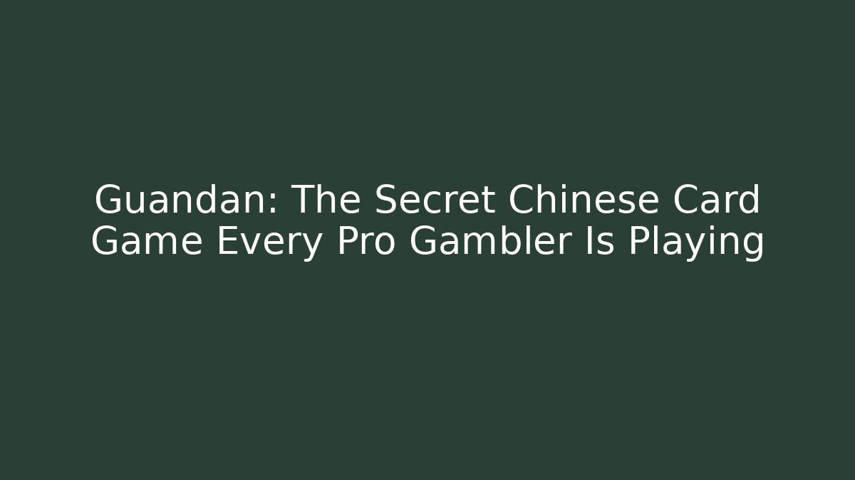 Guandan: The Secret Chinese Card Game Every Pro Gambler Is Playing