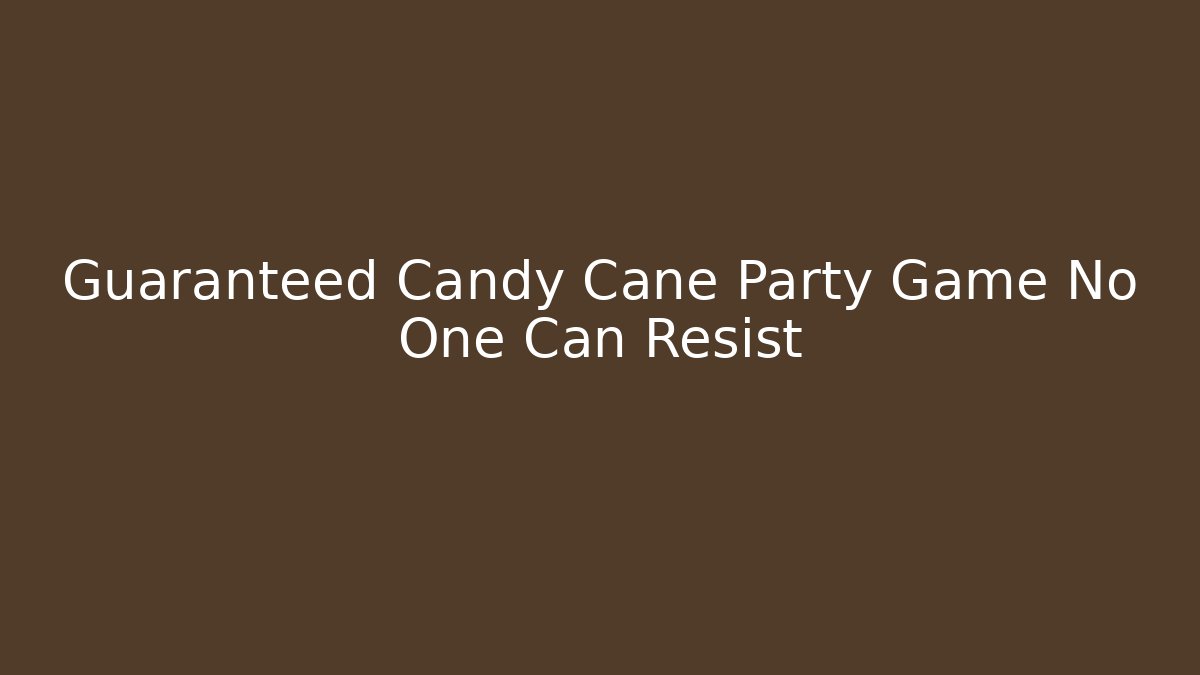 Guaranteed Candy Cane Party Game No One Can Resist