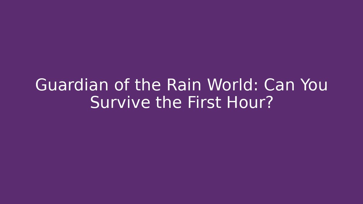 Guardian of the Rain World: Can You Survive the First Hour?