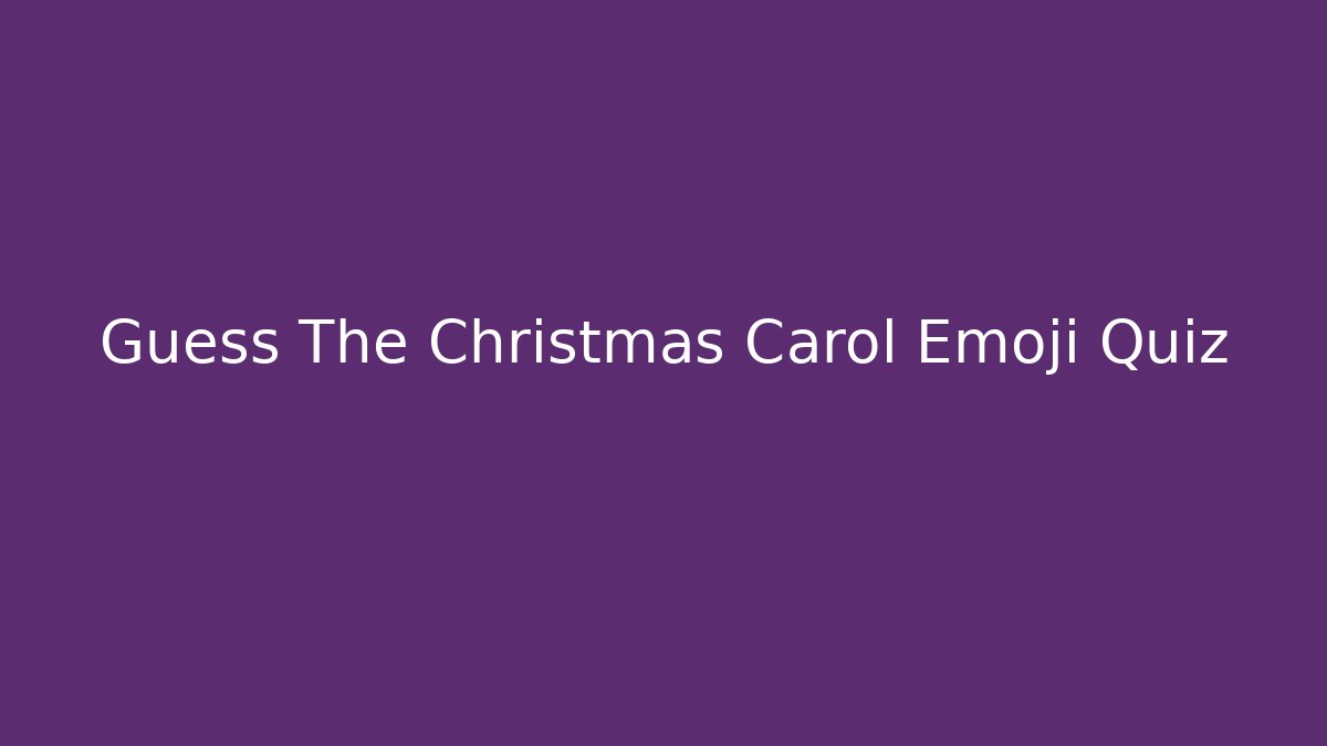 Guess The Christmas Carol Emoji Quiz