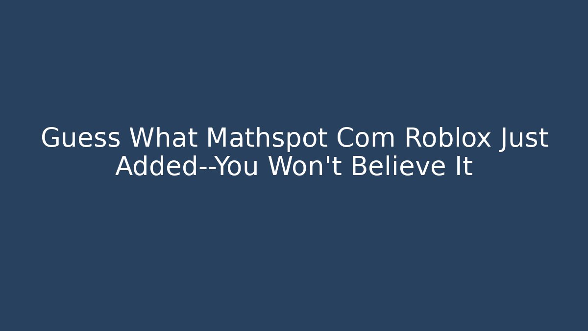 Guess What Mathspot Com Roblox Just Added—You Won’t Believe It - Buddy Program