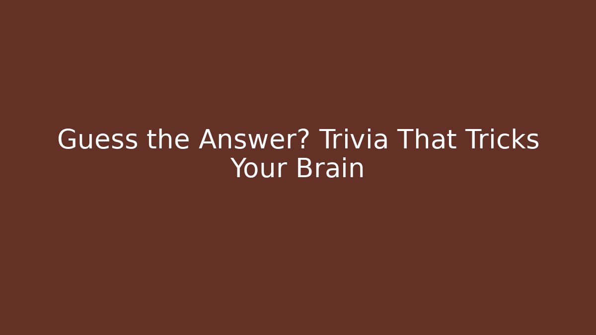Guess the Answer? Trivia That Tricks Your Brain - Buddy Program