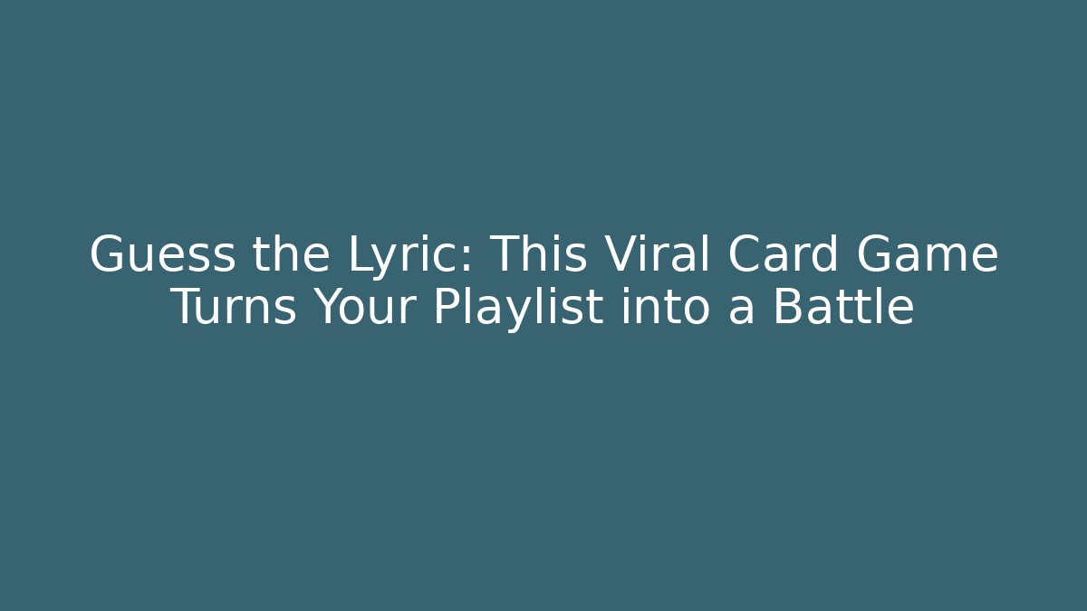 Guess the Lyric: This Viral Card Game Turns Your Playlist into a Battle