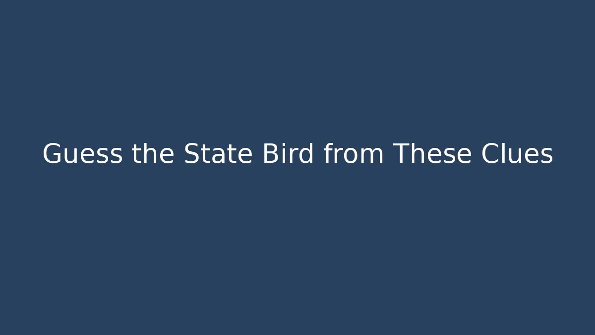 Guess the State Bird from These Clues