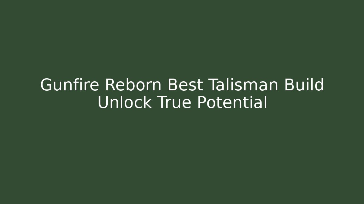 Gunfire Reborn Best Talisman Build Unlock True Potential