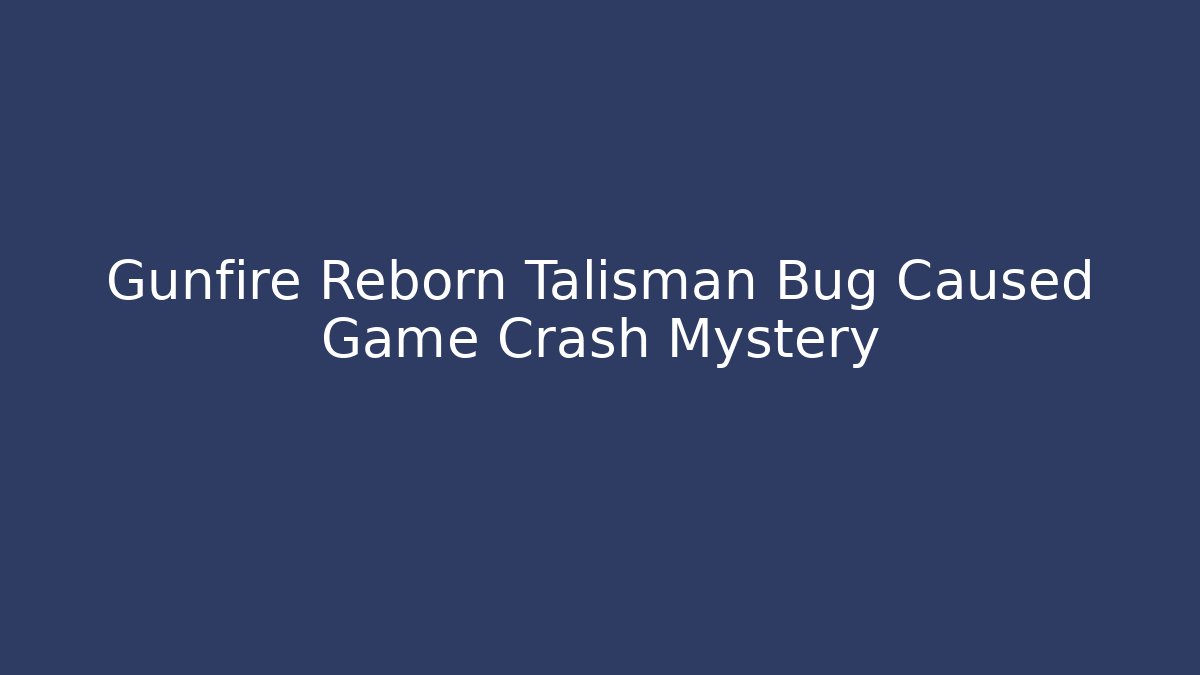 Gunfire Reborn Talisman Bug Caused Game Crash Mystery