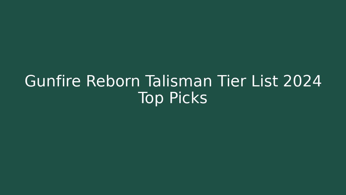 Gunfire Reborn Talisman Tier List 2024 Top Picks