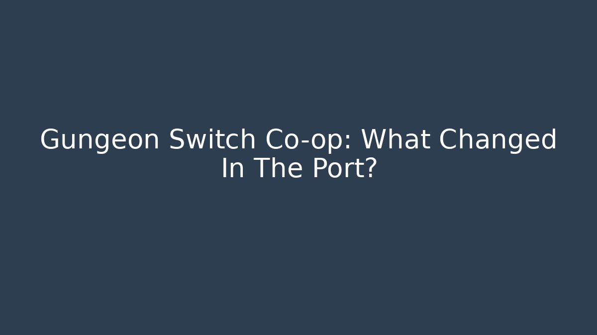 Gungeon Switch Co-op: What Changed In The Port?
