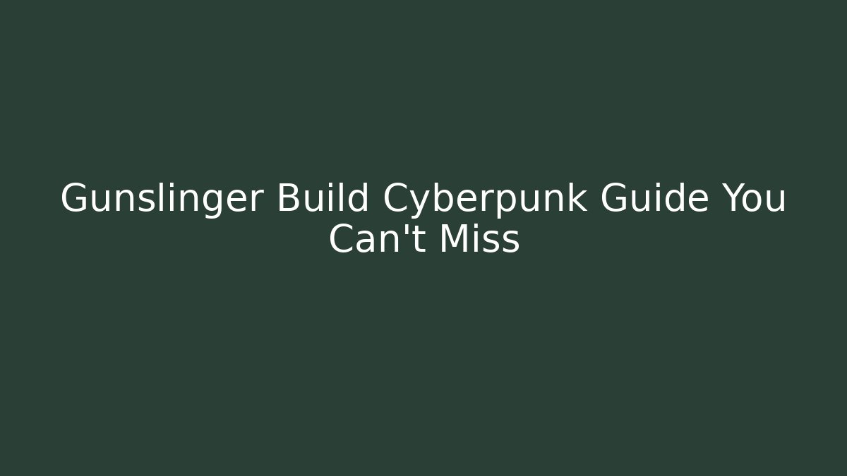 Gunslinger Build Cyberpunk Guide You Can't Miss