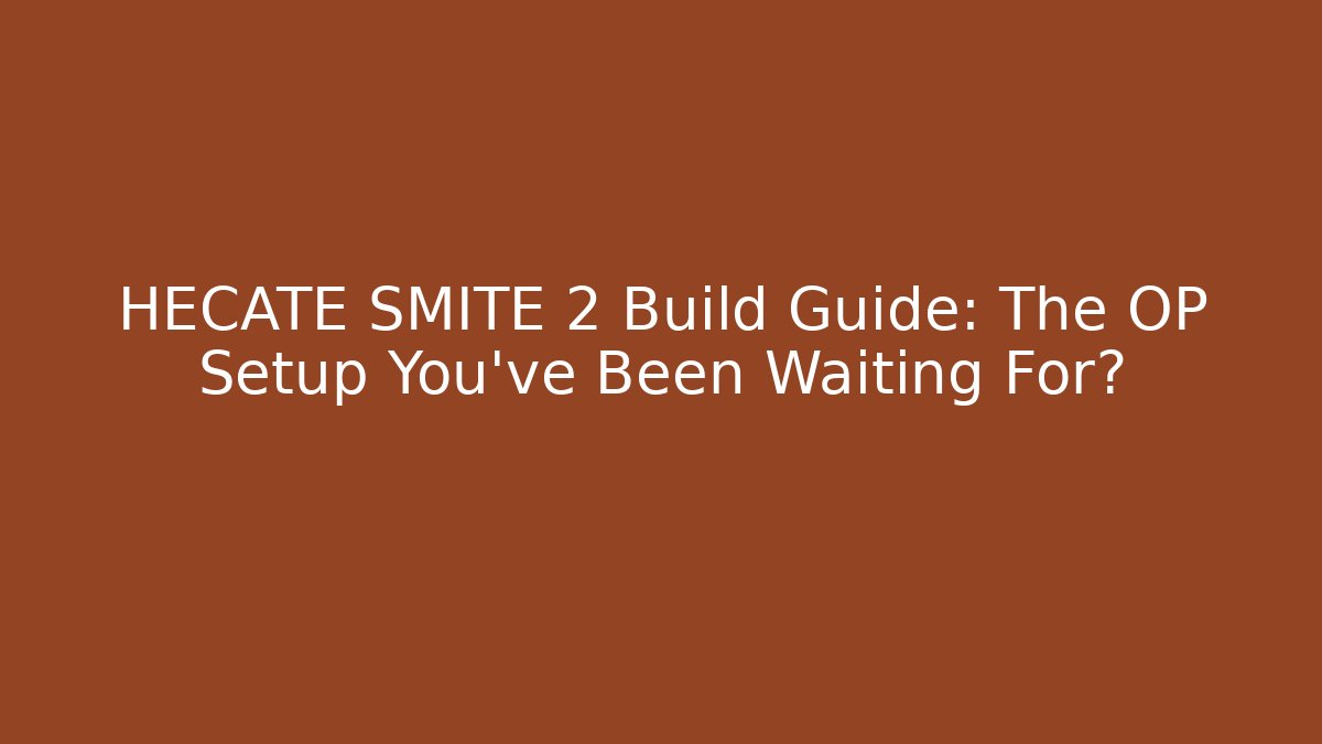 HECATE SMITE 2 Build Guide: The OP Setup You’ve Been Waiting For?