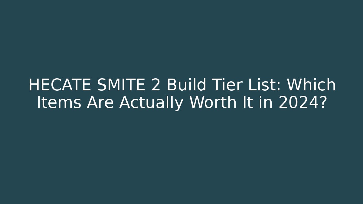 HECATE SMITE 2 Build Tier List: Which Items Are Actually Worth It in 2024?