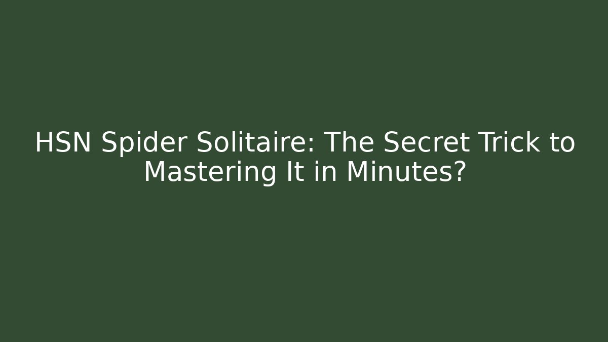 HSN Spider Solitaire: The Secret Trick to Mastering It in Minutes? - Buddy Program