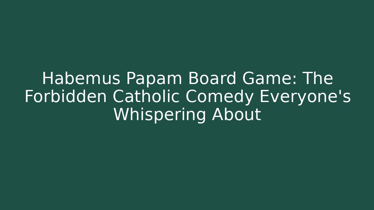 Habemus Papam Board Game: The Forbidden Catholic Comedy Everyone’s Whispering About