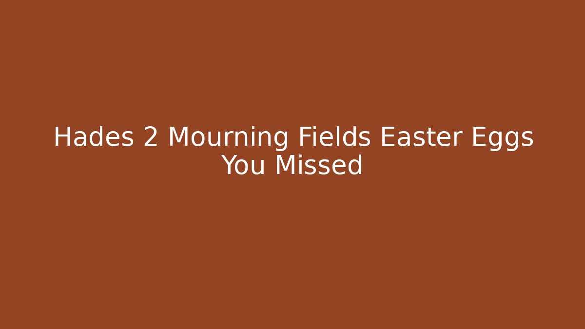 Hades 2 Mourning Fields Easter Eggs You Missed