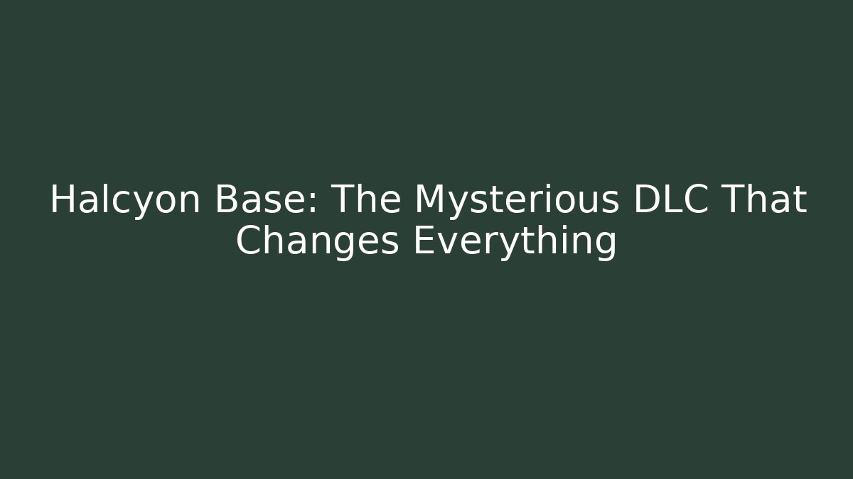 Halcyon Base: The Mysterious DLC That Changes Everything - Buddy Program