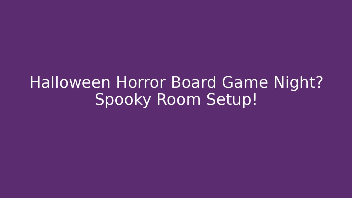 Halloween Horror Board Game Night? Spooky Room Setup!