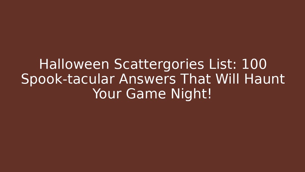Halloween Scattergories List: 100+ Spook-tacular Answers That Will Haunt Your Game Night!