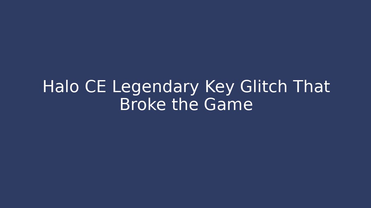 Halo CE Legendary Key Glitch That Broke the Game