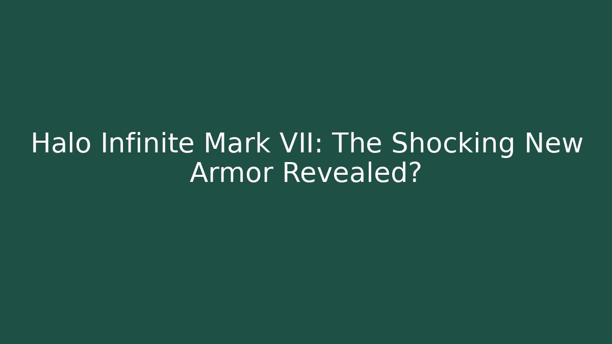 Halo Infinite Mark VII: The Shocking New Armor Revealed?