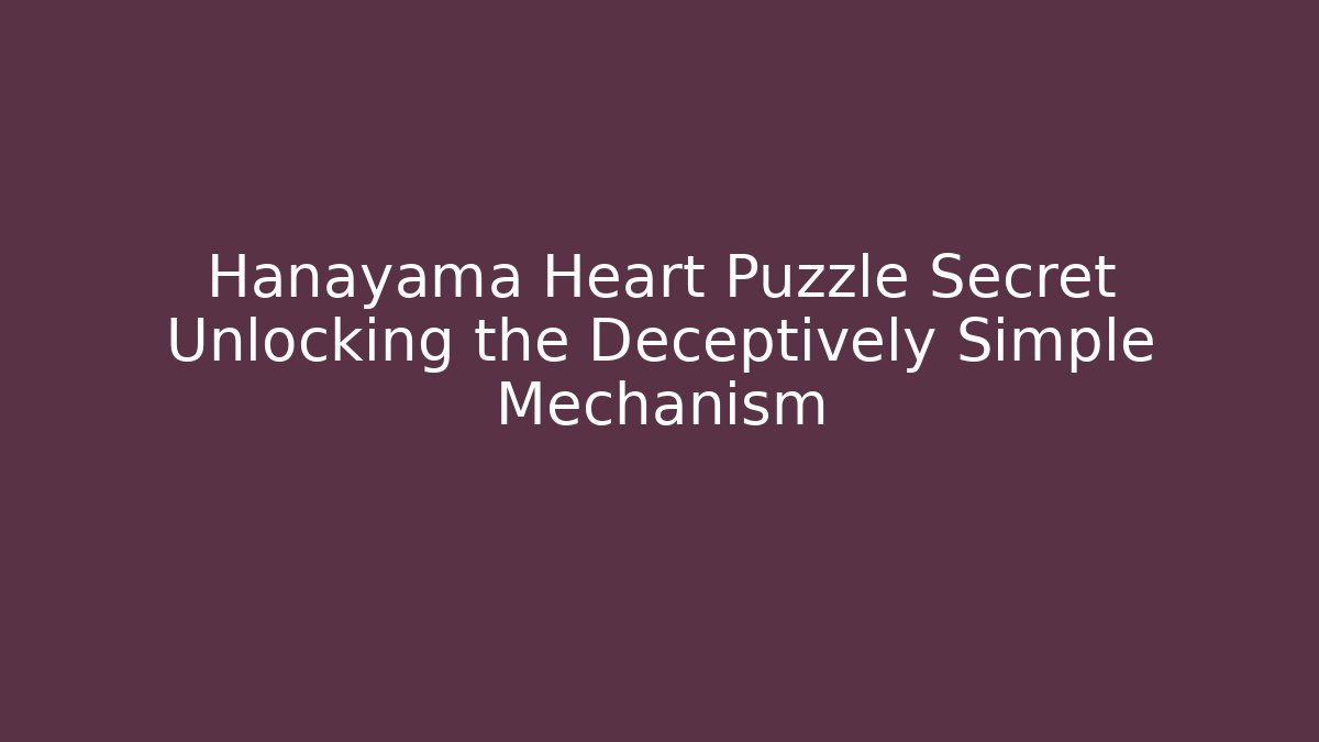 Hanayama Heart Puzzle Secret Unlocking the Deceptively Simple Mechanism - Buddy Program