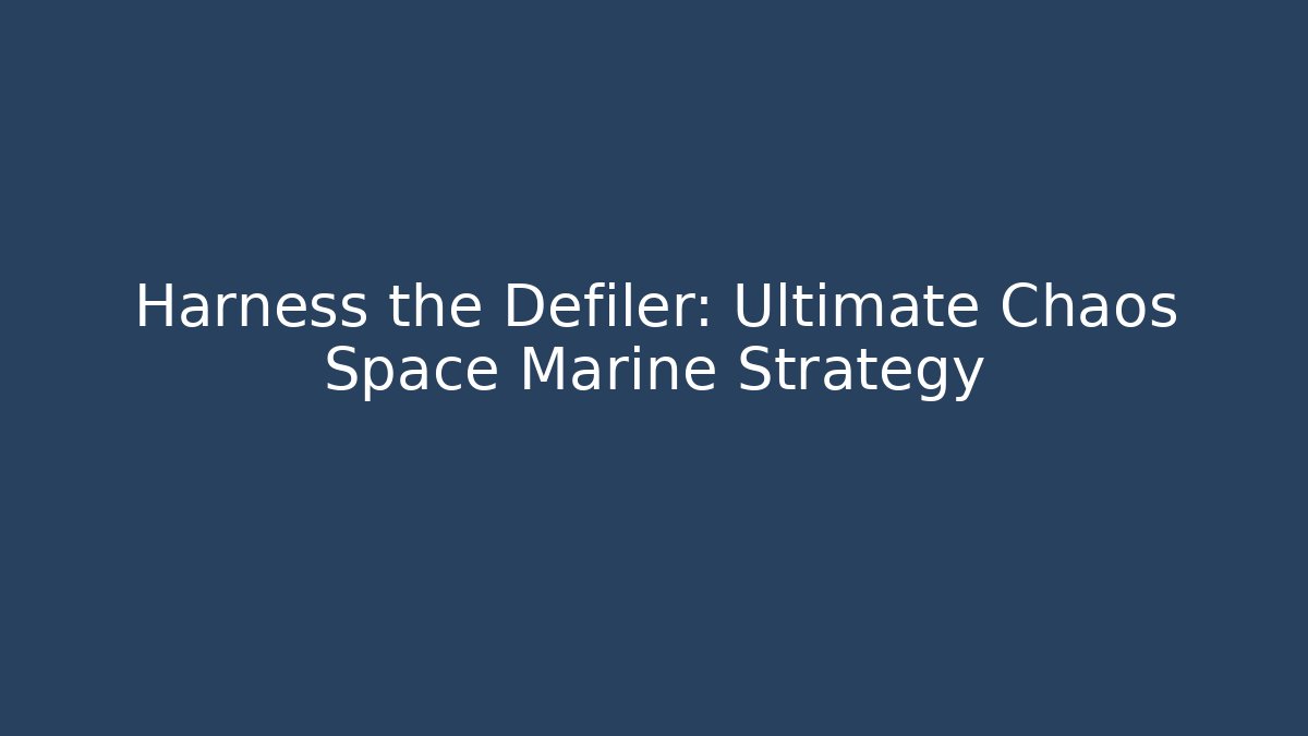 Harness the Defiler: Ultimate Chaos Space Marine Strategy - Buddy Program