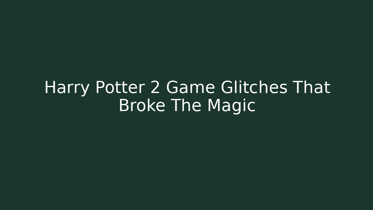 Harry Potter 2 Game Glitches That Broke The Magic