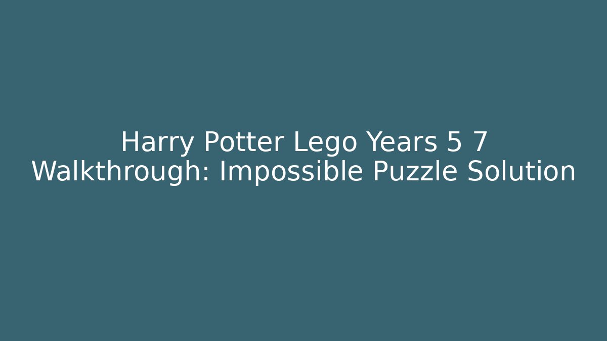 Harry Potter Lego Years 5 7 Walkthrough: Impossible Puzzle Solution