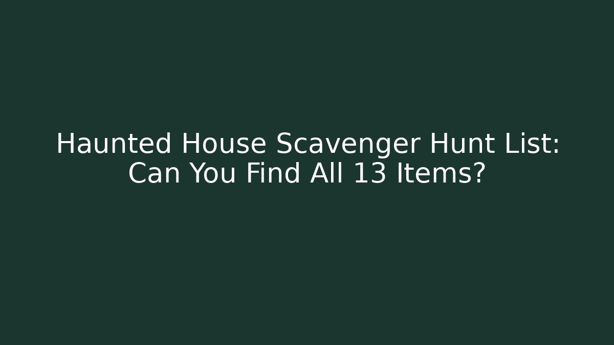 Haunted House Scavenger Hunt List: Can You Find All 13 Items?
