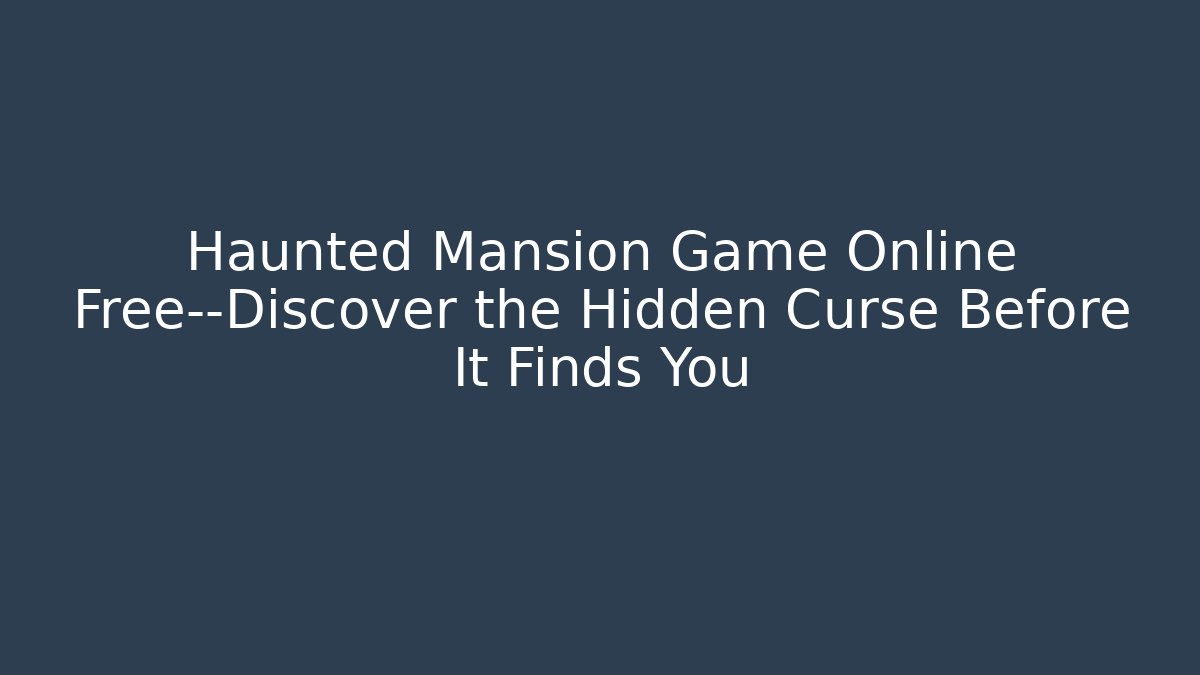 Haunted Mansion Game Online Free—Discover the Hidden Curse Before It Finds You - Buddy Program