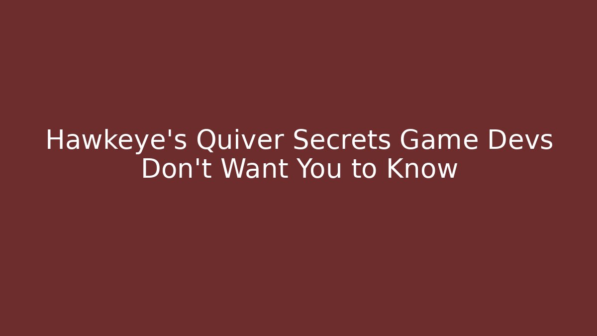 Hawkeye's Quiver Secrets Game Devs Don't Want You to Know