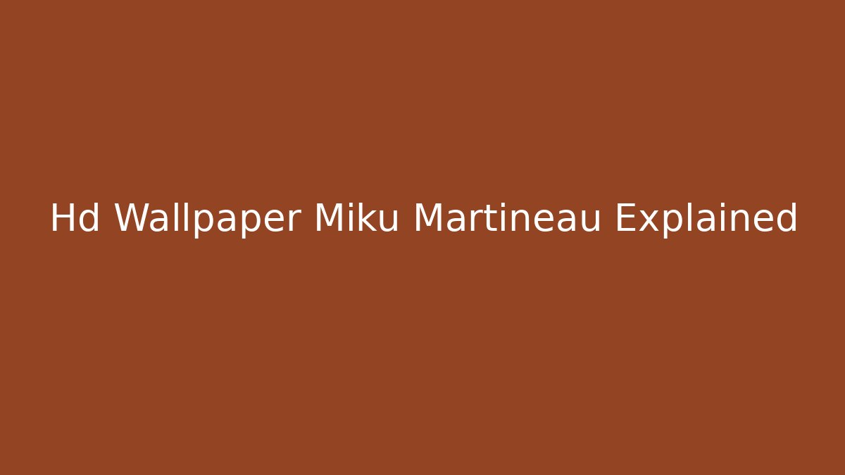Hd Wallpaper Miku Martineau Explained - Buddy Program