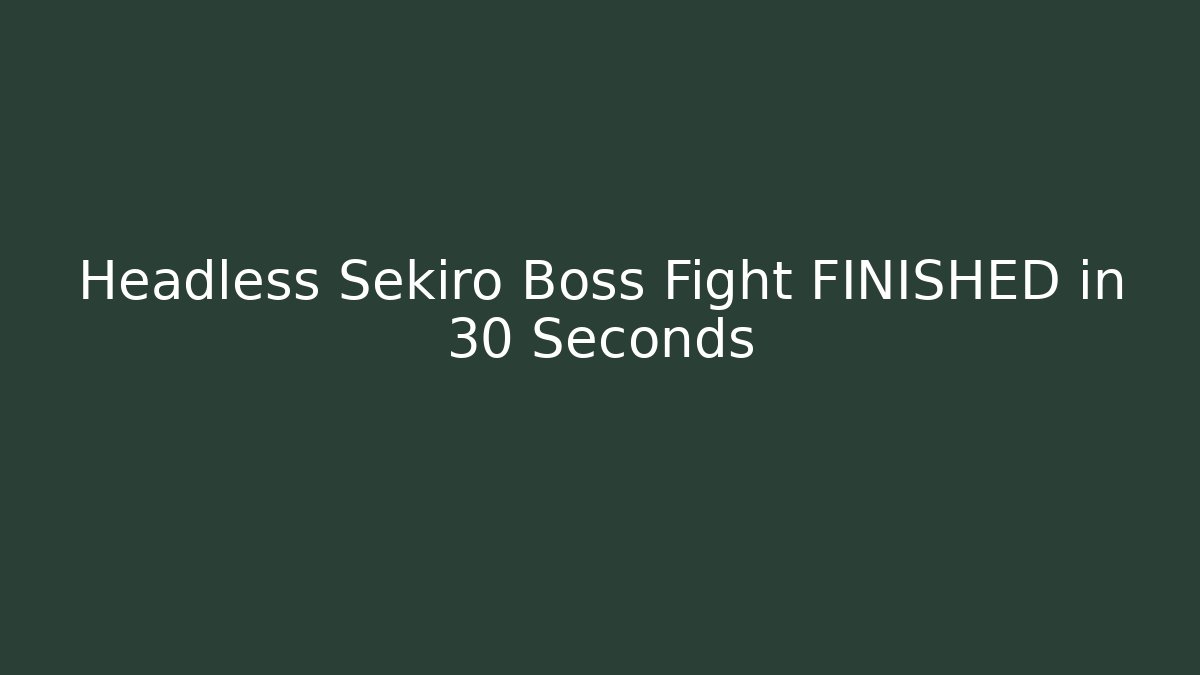Headless Sekiro Boss Fight FINISHED in 30 Seconds - Buddy Program