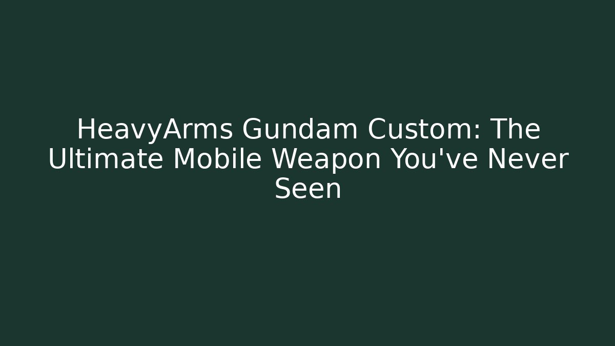 HeavyArms Gundam Custom: The Ultimate Mobile Weapon You've Never Seen - Buddy Program