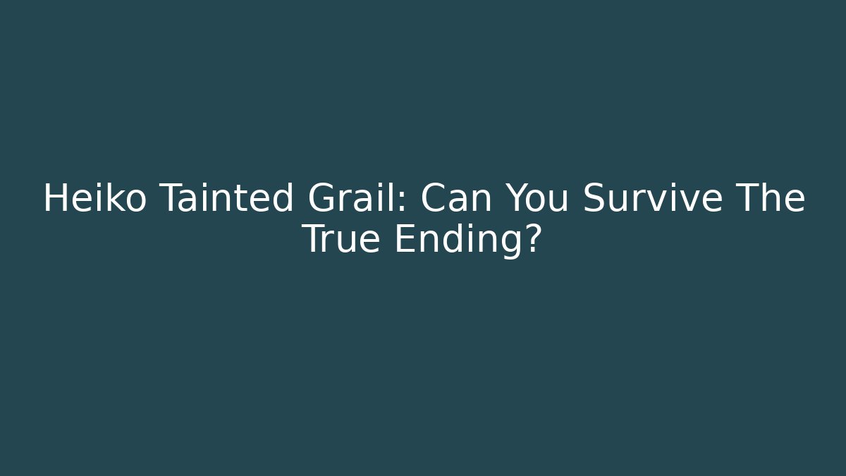 Heiko Tainted Grail: Can You Survive The True Ending?