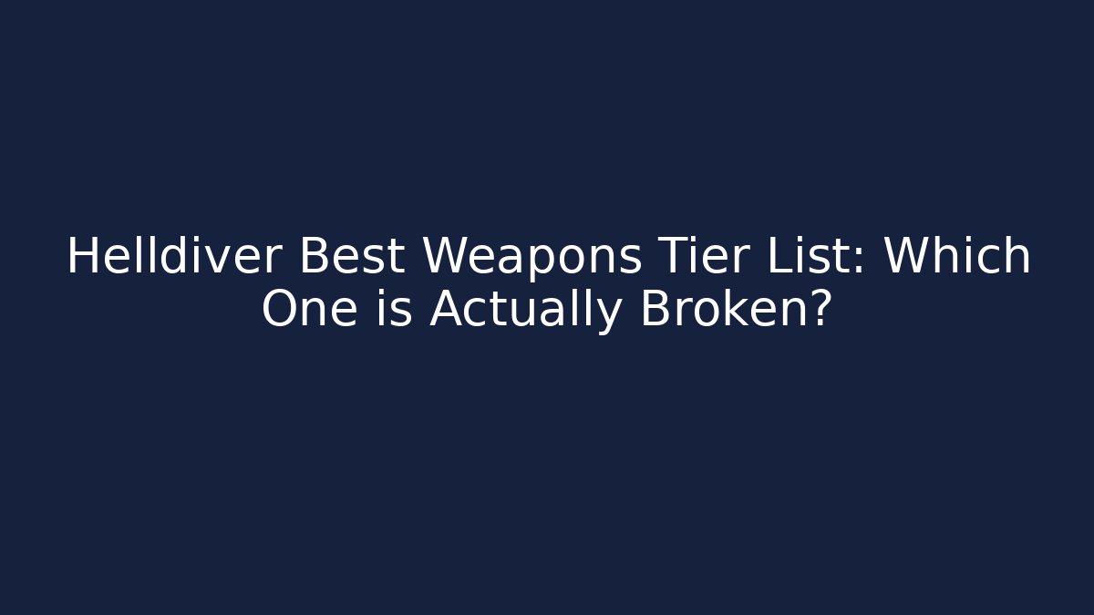 Helldiver Best Weapons Tier List: Which One is Actually Broken? - Buddy Program