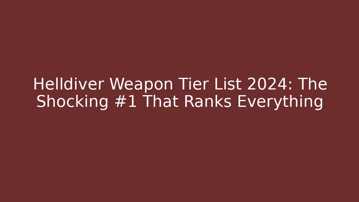 Helldiver Weapon Tier List 2024: The Shocking #1 That Ranks Everything